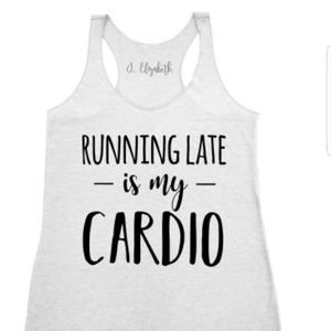 Running Late Is My Cardio Tank